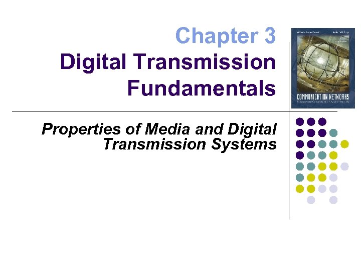 Chapter 3 Digital Transmission Fundamentals Properties of Media and Digital Transmission Systems 