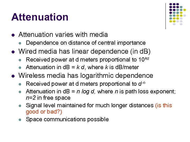 Attenuation varies with media Wired media has linear dependence (in d. B) Dependence on