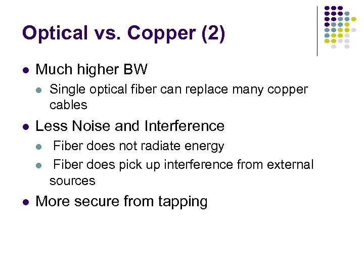 Optical vs. Copper (2) Much higher BW Less Noise and Interference Single optical fiber