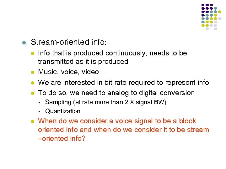  Stream-oriented info: Info that is produced continuously; needs to be transmitted as it