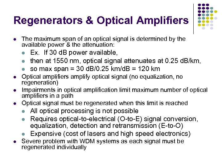 Regenerators & Optical Amplifiers The maximum span of an optical signal is determined by