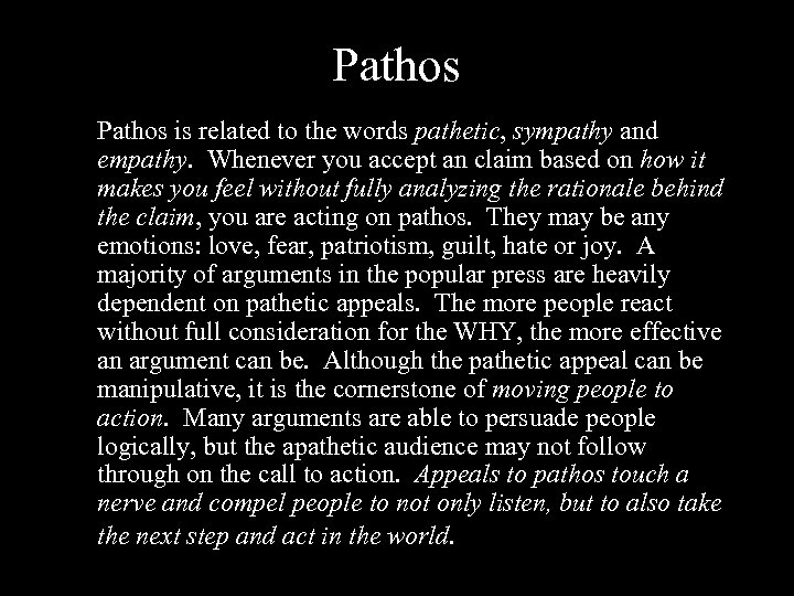 Pathos is related to the words pathetic, sympathy and empathy. Whenever you accept an