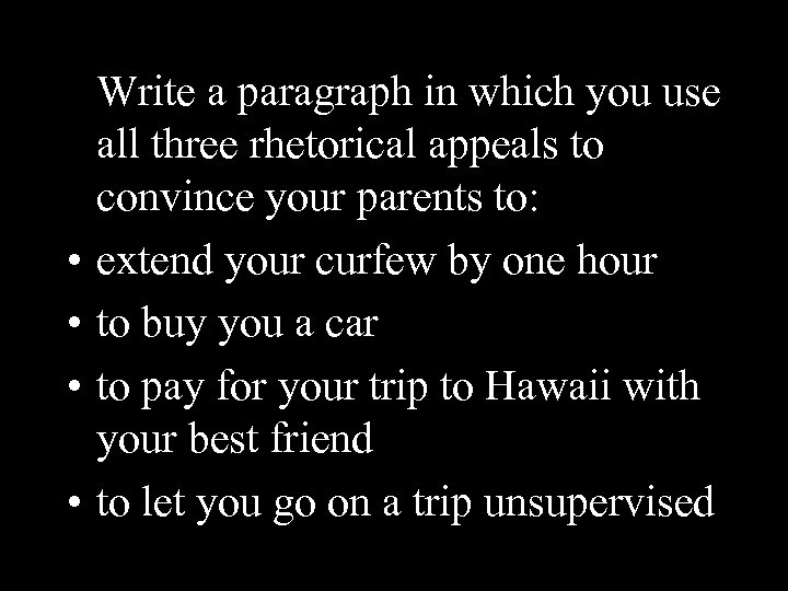  • • Write a paragraph in which you use all three rhetorical appeals