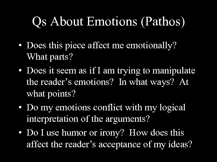 Qs About Emotions (Pathos) • Does this piece affect me emotionally? What parts? •