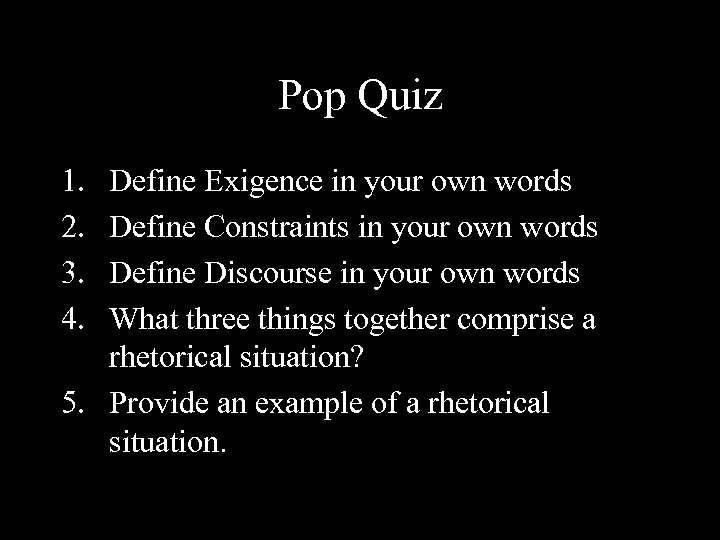 Pop Quiz 1. 2. 3. 4. Define Exigence in your own words Define Constraints