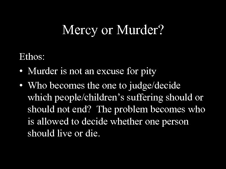 Mercy or Murder? Ethos: • Murder is not an excuse for pity • Who