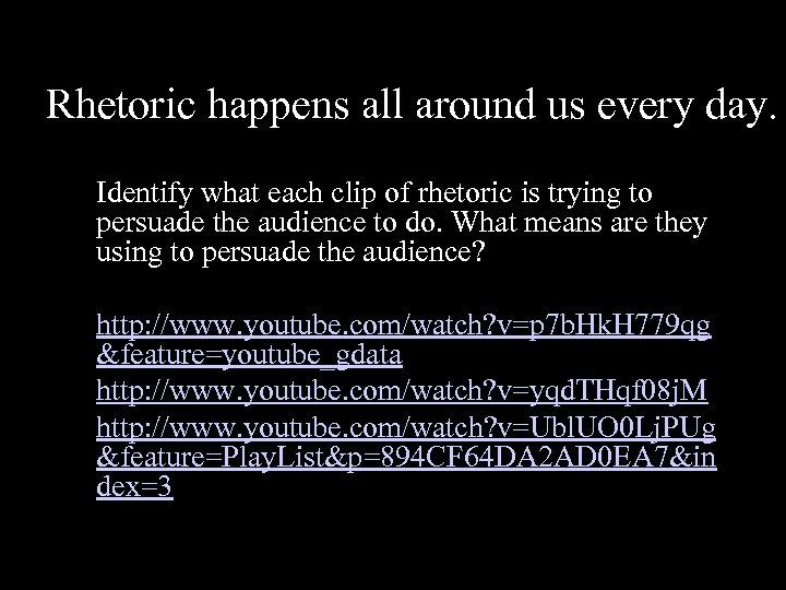 Rhetoric happens all around us every day. Identify what each clip of rhetoric is