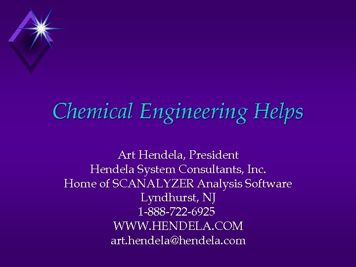 Chemical Engineering Helps Art Hendela, President Hendela System Consultants, Inc. Home of SCANALYZER Analysis