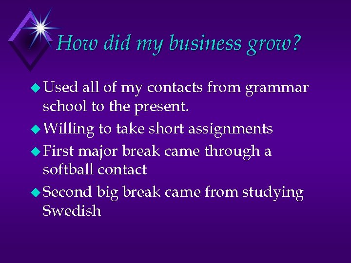How did my business grow? u Used all of my contacts from grammar school