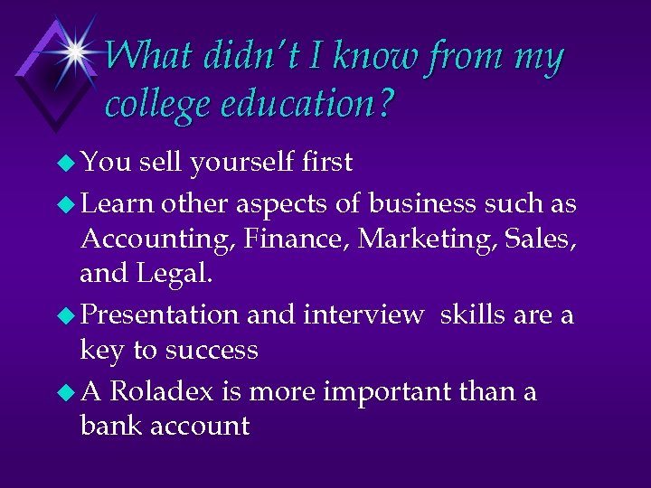 What didn’t I know from my college education? u You sell yourself first u