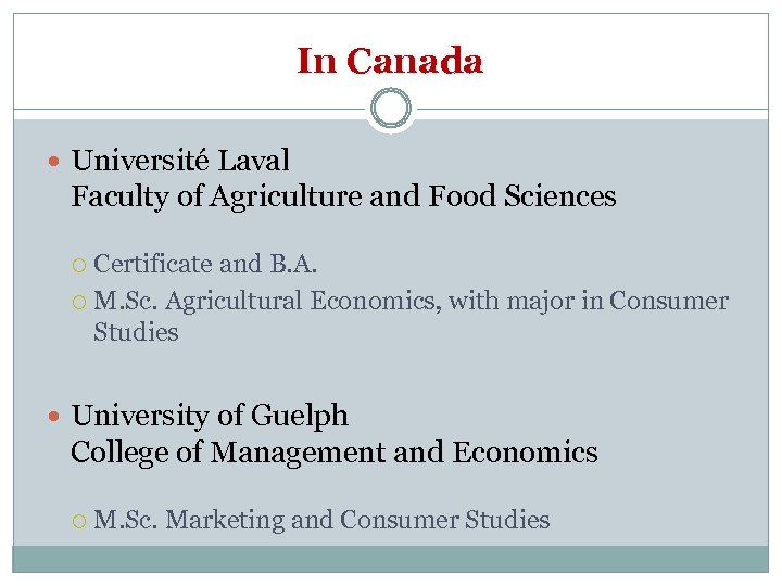 In Canada Université Laval Faculty of Agriculture and Food Sciences Certificate and B. A.