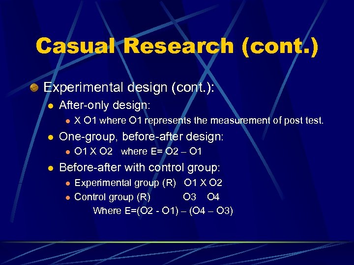 Casual Research (cont. ) Experimental design (cont. ): l After-only design: l l One-group,