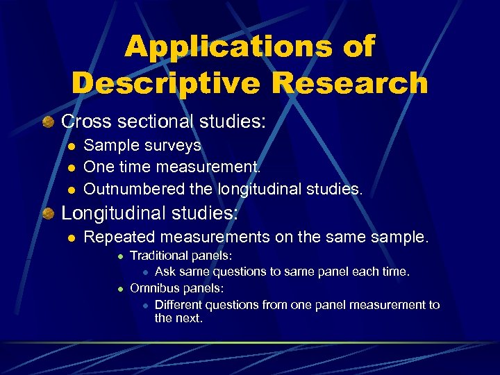 Applications of Descriptive Research Cross sectional studies: l l l Sample surveys One time