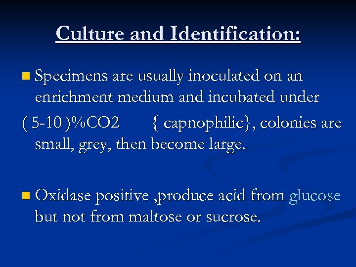 Culture and Identification: n Specimens are usually inoculated on an enrichment medium and incubated