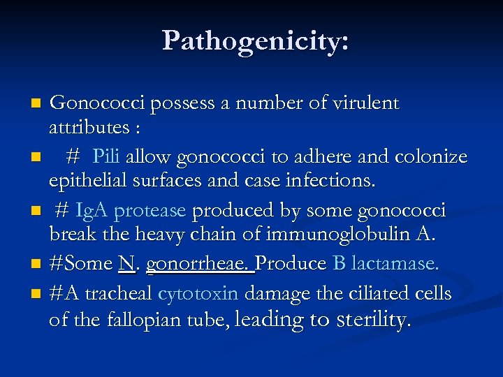 Pathogenicity: Gonococci possess a number of virulent attributes : n # Pili allow gonococci