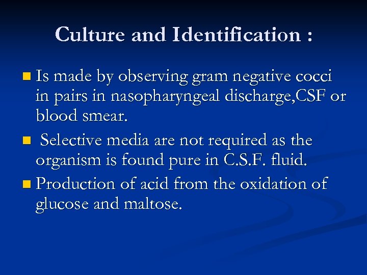 Culture and Identification : n Is made by observing gram negative cocci in pairs