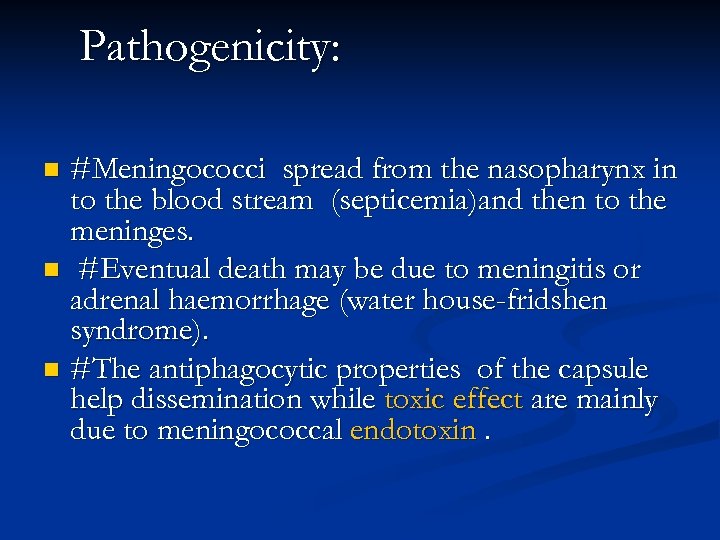 Pathogenicity: #Meningococci spread from the nasopharynx in to the blood stream (septicemia)and then to