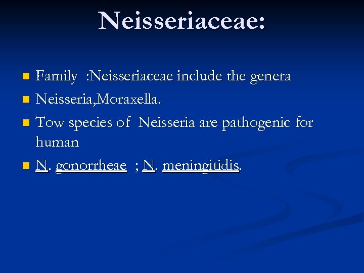 Neisseriaceae: Family : Neisseriaceae include the genera n Neisseria, Moraxella. n Tow species of