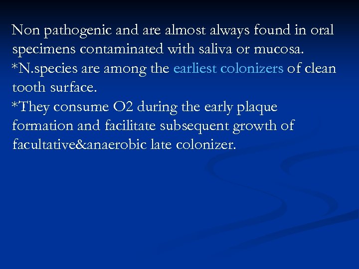 Non pathogenic and are almost always found in oral specimens contaminated with saliva or
