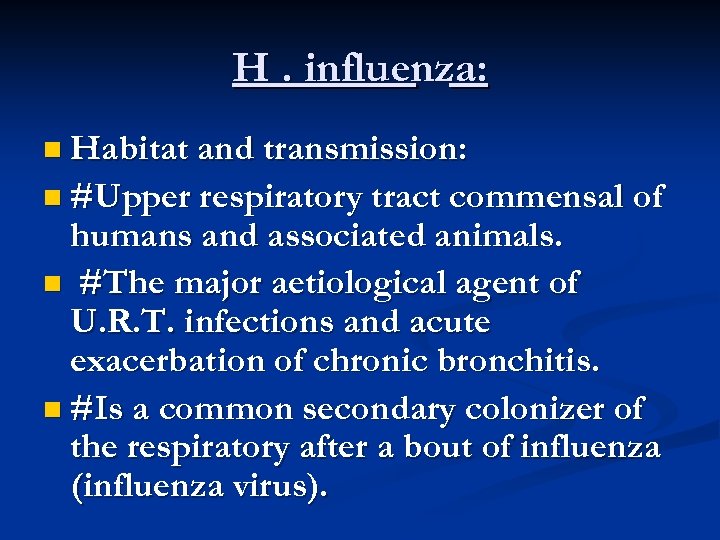 H. influenza: n Habitat and transmission: n #Upper respiratory tract commensal of humans and