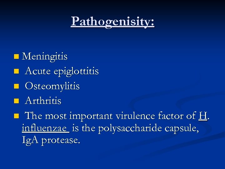 Pathogenisity: n Meningitis Acute epiglottitis n Osteomylitis n Arthritis n The most important virulence