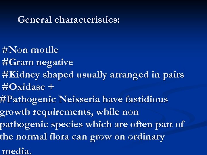 General characteristics: #Non motile #Gram negative #Kidney shaped usually arranged in pairs #Oxidase +