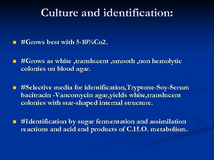 Culture and identification: n #Grows best with 5 -10%Co 2. n #Grows as white