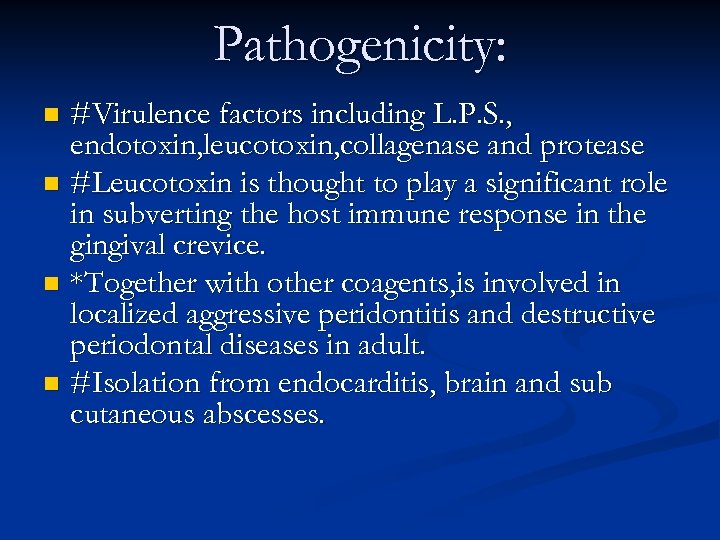 Pathogenicity: #Virulence factors including L. P. S. , endotoxin, leucotoxin, collagenase and protease n
