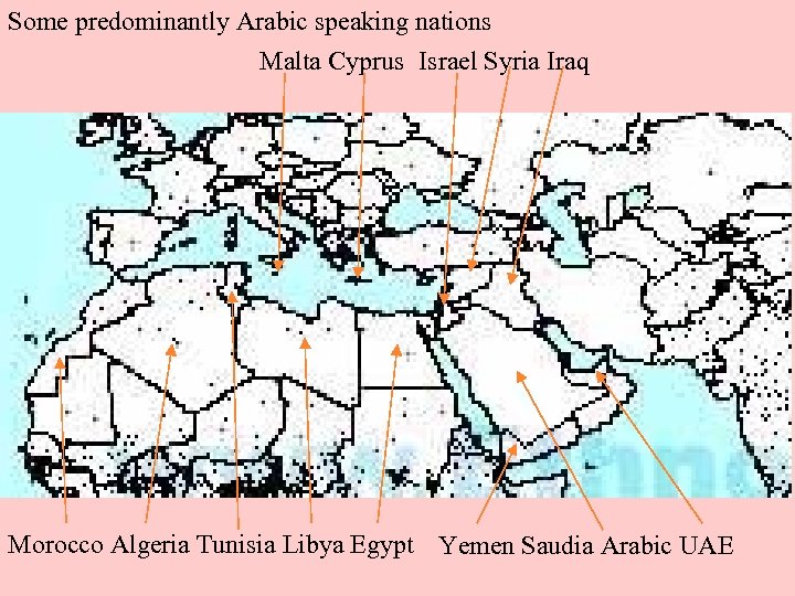 Some predominantly Arabic speaking nations Malta Cyprus Israel Syria Iraq Morocco Algeria Tunisia Libya