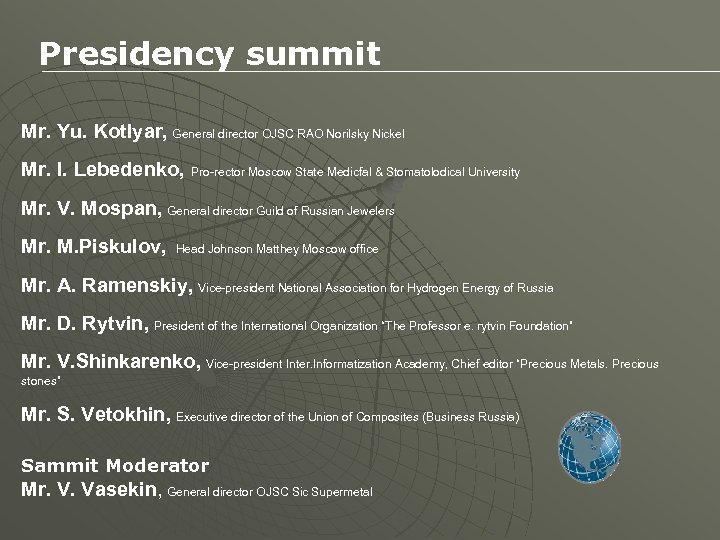Presidency summit Mr. Yu. Kotlyar, General director OJSC RAO Norilsky Nickel Mr. I. Lebedenko,