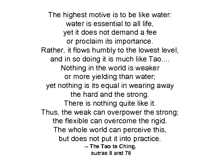 The highest motive is to be like water: water is essential to all life,