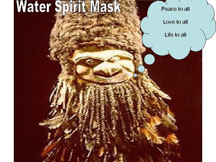 Peace to all Love to all Life to all 