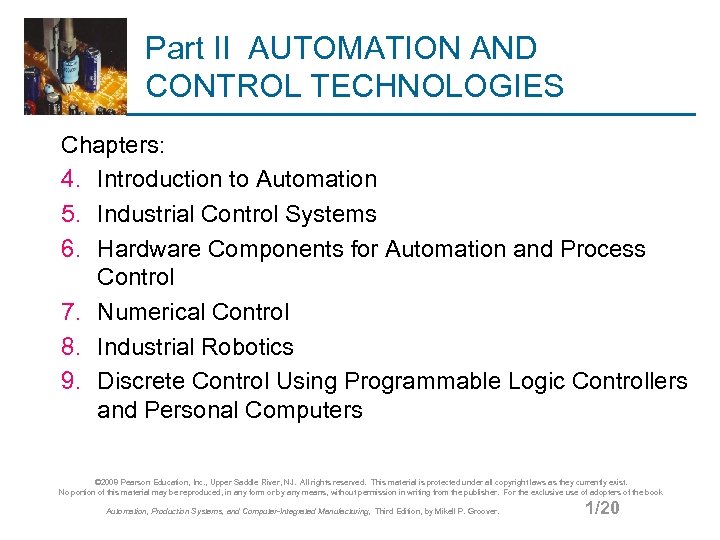 Part II AUTOMATION AND CONTROL TECHNOLOGIES Chapters: 4. Introduction to Automation 5. Industrial Control