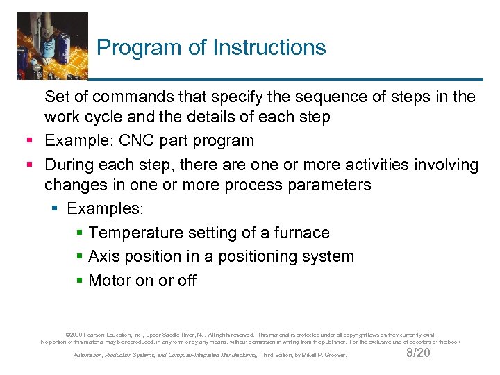 Program of Instructions Set of commands that specify the sequence of steps in the