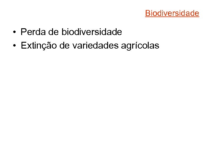 Biodiversidade • Perda de biodiversidade • Extinção de variedades agrícolas 