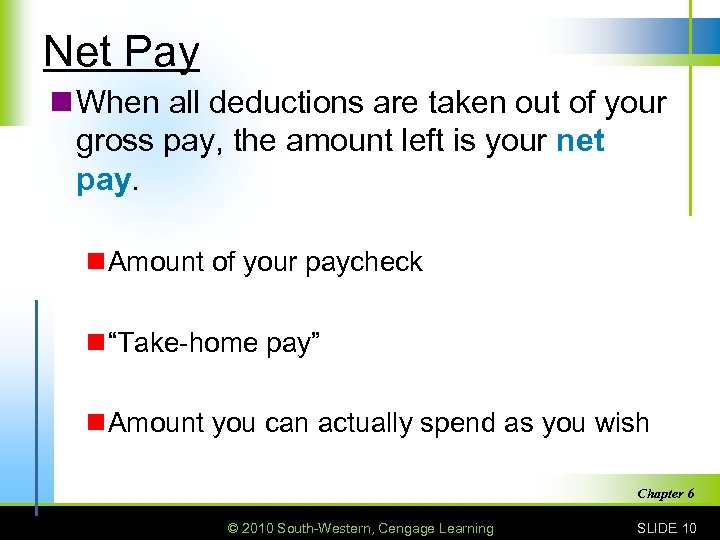 Net Pay n When all deductions are taken out of your gross pay, the