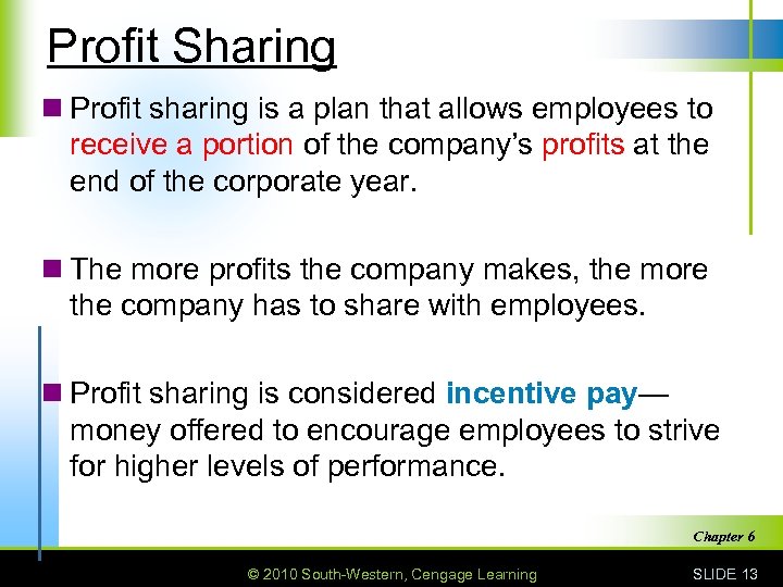 Profit Sharing n Profit sharing is a plan that allows employees to receive a