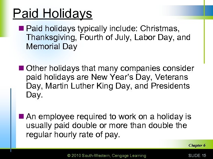 Paid Holidays n Paid holidays typically include: Christmas, Thanksgiving, Fourth of July, Labor Day,