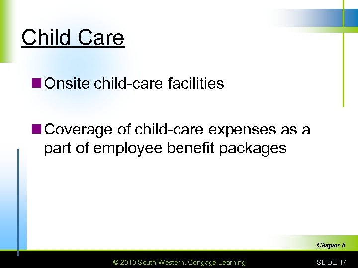 Child Care n Onsite child-care facilities n Coverage of child-care expenses as a part