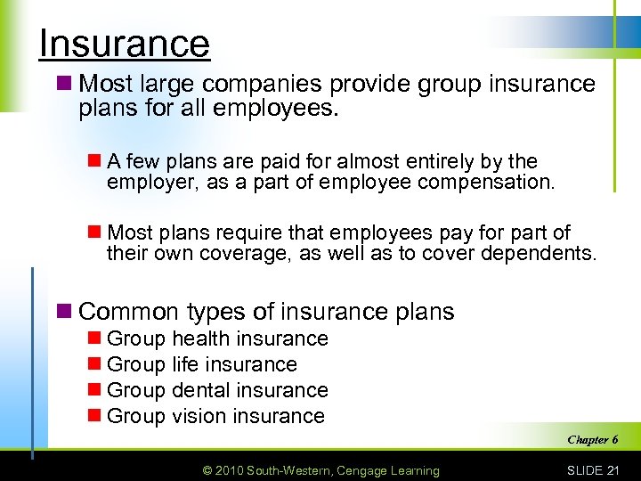 Insurance n Most large companies provide group insurance plans for all employees. n A