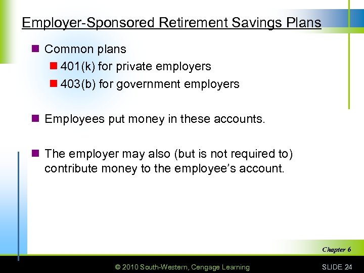 Employer-Sponsored Retirement Savings Plans n Common plans n 401(k) for private employers n 403(b)