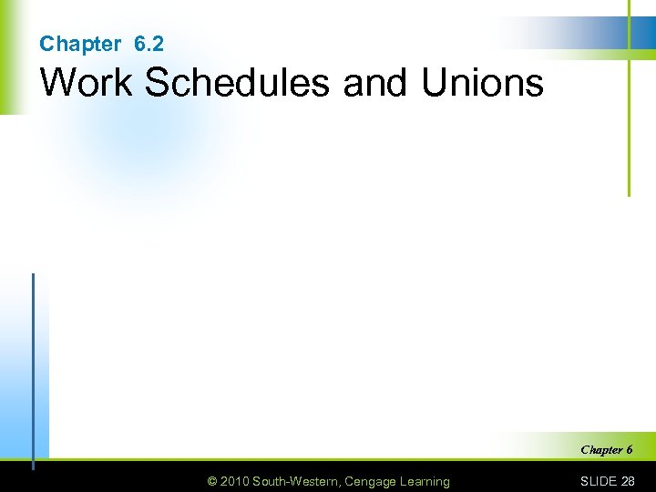 Chapter 6. 2 Work Schedules and Unions Chapter 6 © 2010 South-Western, Cengage Learning