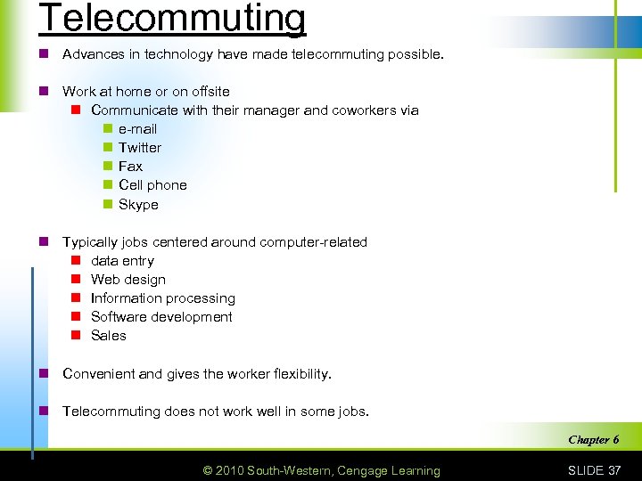 Telecommuting n Advances in technology have made telecommuting possible. n Work at home or