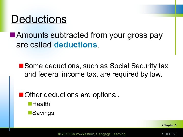 Deductions n Amounts subtracted from your gross pay are called deductions. n Some deductions,