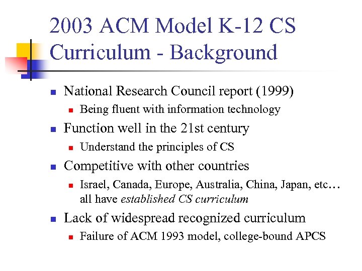 2003 ACM Model K-12 CS Curriculum - Background n National Research Council report (1999)
