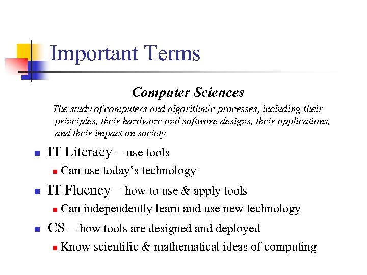 Important Terms Computer Sciences The study of computers and algorithmic processes, including their principles,
