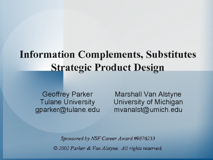 Information Complements, Substitutes Strategic Product Design Geoffrey Parker Tulane University gparker@tulane. edu Marshall Van