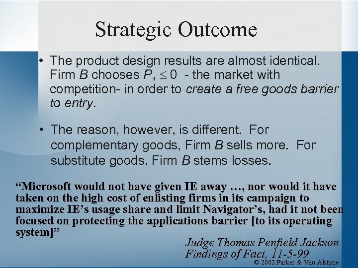 Strategic Outcome • The product design results are almost identical. Firm B chooses P