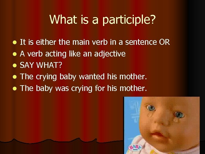 What is a participle? l l l It is either the main verb in