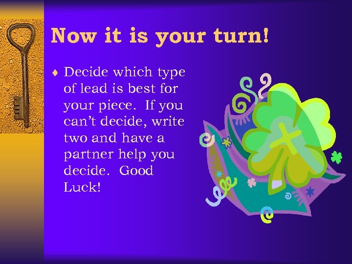 Now it is your turn! ¨ Decide which type of lead is best for